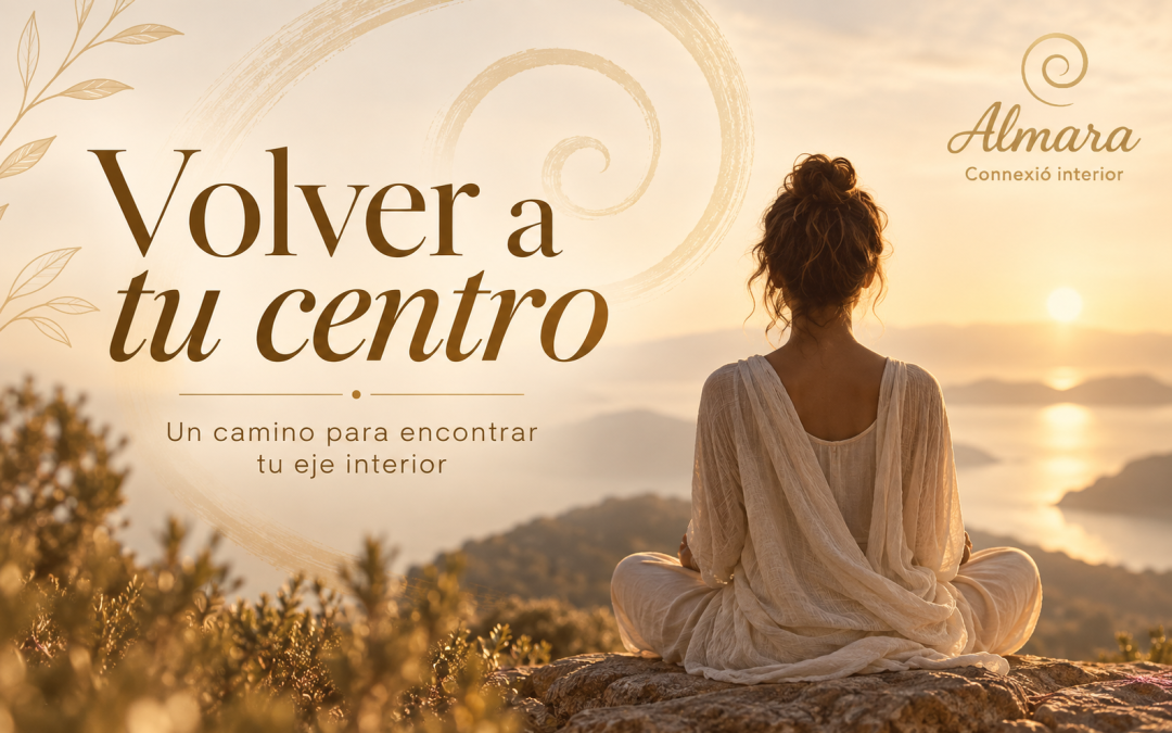 Volver a tu centro: un camino para encontrar tu eje interior